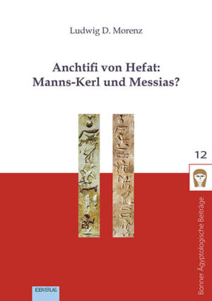 Anchtifi von Hefat: Manns-Kerl und Messias? | Ludwig D. Morenz