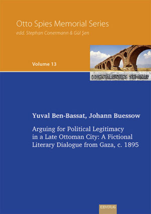 Arguing for Political Legitimacy in a Late Ottoman City: A Fictional Literary Dialogue from Gaza, c. 1895 | Yuval Ben-Bassat, Johann Buessow