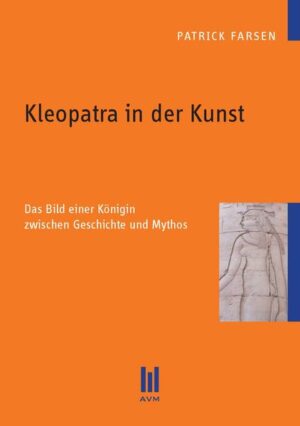 Kleopatra in der Kunst: Das Bild einer Königin zwischen Geschichte und Mythos | Patrick Farsen