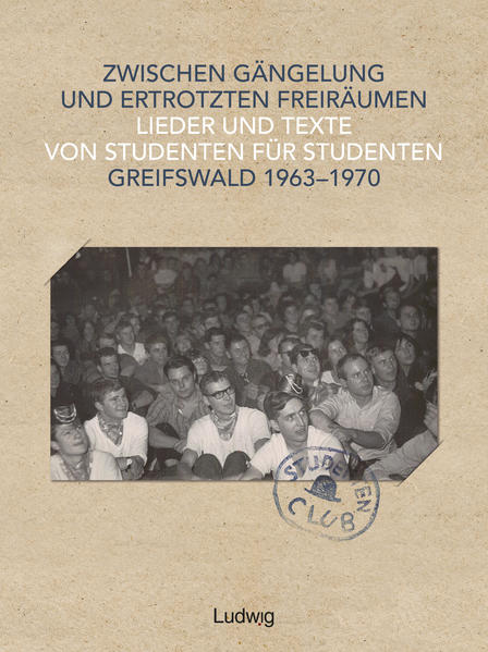 Zwischen Gängelung und ertrotzten Freiräumen - Lieder und Texte von Studenten für Studenten - Greifswald 1963-1970 | Rüdiger Arlt, Guido Baumann, Bernd Luckas, Ulrich Guth, Michael Hecker, Ralf Miethchen, Herbert Steffen, Henry Witt