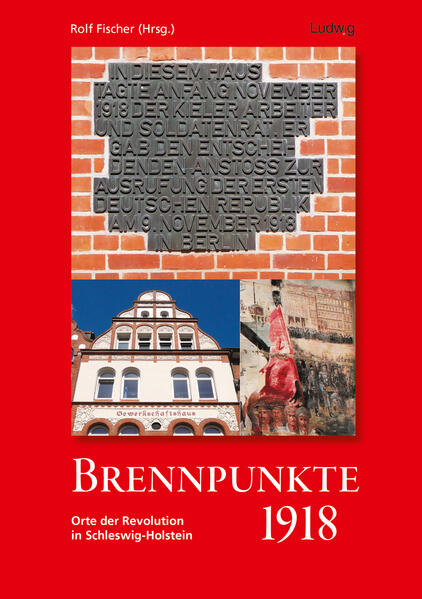 Brennpunkte 1918. Orte der Revolution in Schleswig-Holstein | Rolf Fischer, Susanne Kalweit, Klaus Kuhl, Leonie Sticke