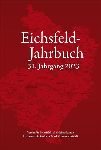 Eichsfeld-Jahrbuch, 31. Jg. 2023 | Kurt Pokert, Hans-Joachim Winzer, Torsten W. Müller, Arndt Müller, Peter Anhalt, Manfred Linck, Ulrich Hussong, Paul Lauerwald, Josef Keppler, Karl Meyer, Mathias Degenhardt, Maik Schmerbauch, Gerold Wucherpfennig, Tobias Reeh, Steffen Möller, Hans-Bernd Hartmann, Falko Bornschein ,