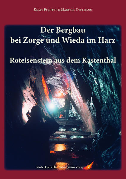 Der Bergbau bei Zorge und Wieda im Harz | Klaus Pfeiffer, Manfred Dittmann