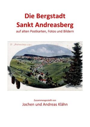Die Bergstadt Sankt Andreasberg auf alten Postkarten, Fotos und Bildern, Band 2 | Jochen Klähn, Andreas Klähn