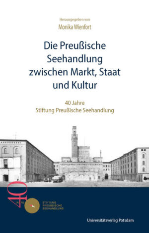 Die Preußische Seehandlung zwischen Markt, Staat und Kultur | Hans Gerhard Hannesen, Jürgen Luh, Iwan-Michelangelo D’Aprile, Wolfgang Radtke, Horst Bredekamp, Kay Usenbinz, Hermann Parzinger