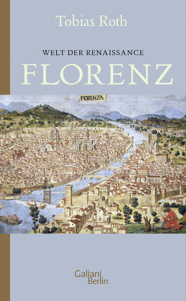 Welt der Renaissance: Florenz | Tobias Roth