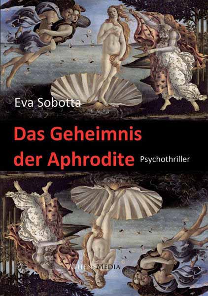 Das Geheimnis der Aphrodite Wenn sich das perfekte Sein als ein perfider Schein entpuppt | Eva Sobotta