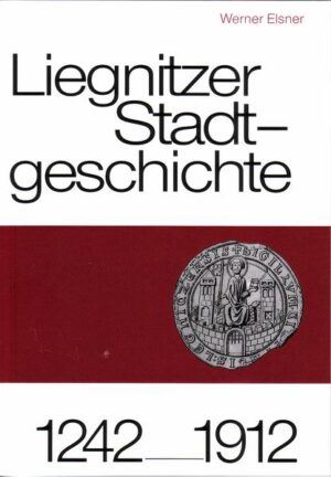 Liegnitzer Stadtgeschichte 1242-1912 | Bundesamt für magische Wesen