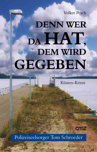 Denn wer da hat, dem wird gegeben Küsten-Krimi (Polizeiseelsorger Tom Schroeder 1) | Volker Pesch