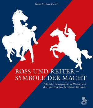 Ross und Reiter - Symbole der Macht | Renate Prochno-Schinkel