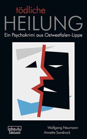 Tödliche Heilung Ein Psychokrimi aus Ostwestfalen-Lippe | Wolfgang Neumann und Annette Sandrock