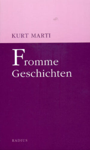 35 fromme Geschichten von Kurt Marti: Weit entfernt von bigotter Wortgläubigkeit, erzählen sie von der breitgefächerten Welt des Glaubens.