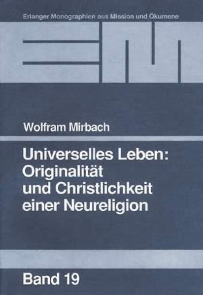 EM: Band 19 Originalität und Christlichkeit einer Neureligion Eine religionsvergleichende Untersuchung von Glaubenslehre, Pädagogik und Medizin der im Raum Würzburg beheimateten Bewegung (früher: Heimholungswerk Jesu Christi). Dissertation Erlangen