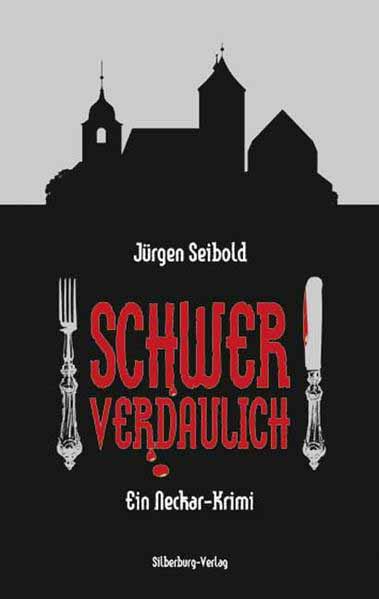 Schwer verdaulich Ein Neckar-Krimi | Jürgen Seibold