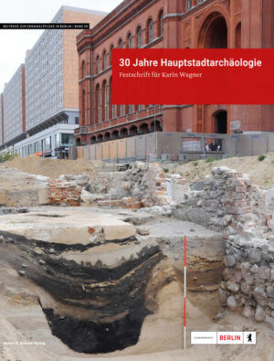 30 Jahre Hauptstadtarchäologie. Festschrift für Karin Wagner | Landesdenkmalamt Berlin