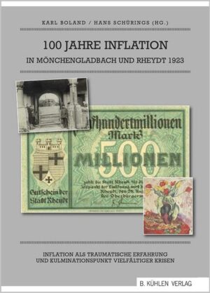 100 Jahre Inflation in Mönchengladbach und Rheydt 1923 | Antonius Bergmann, Jutta Finke-Gödde, Karl Boland, Hans Schürings