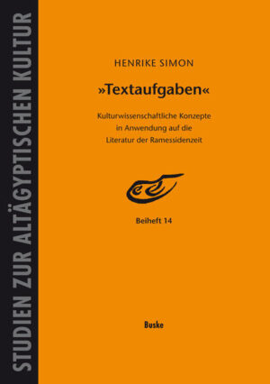 »Textaufgaben«: Kulturwissenschaftliche Konzepte in Anwendung auf die Literatur der Ramessidenzeit | Henrike Simon