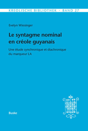 Le syntagme nominal en créole guyanais: Une étude synchronique et diachronique du marqueur LA | Evelyn Wiesinger