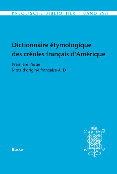 Dictionnaire étymologique des créoles français d’Amérique: Première Partie: Mots d'origine française A-D | Annegret Bollée, Dominique Fattier, Ingrid Neumann-Holzschuh, Annegret Bollée, Ulrike Scholz, Katharina Kernbichl, Evelyn Wiesinger