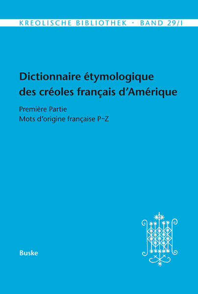 Dictionnaire étymologique des créoles français d’Amérique: Première Partie: Mots d'origine française P-Z | Annegret Bollée, Dominique Fattier, Ingrid Neumann-Holzschuh, Annegret Bollée, Ulrike Scholz, Katharina Kernbichl, Evelyn Wiesinger