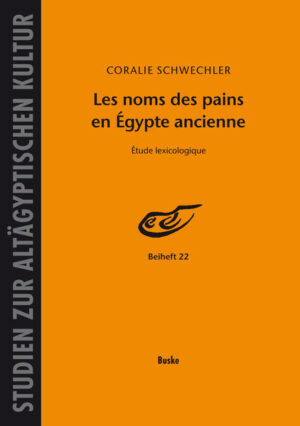 Les noms des pains en Égypte ancienne: Étude lexicologique | Coralie Schwechler