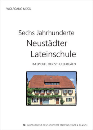 Sechs Jahrhunderte Neustädter Lateinschule im Spiegel der Schuljubiläen | Wolfgang Mück