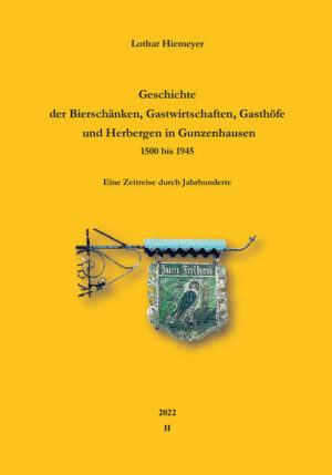 Geschichte der Bierschänken, Gastwirtschaften, Gasthöfe und Herbergen in Gunzenhausen 1500 bis 1945 | Lothar Hiemeyer