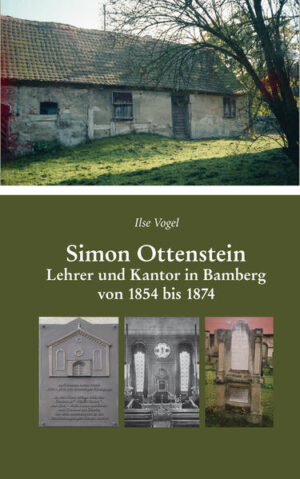 Simon Ottenstein. Lehrer und Kantor in Bamberg von 1854 bis 1874 | Ilse Vogel