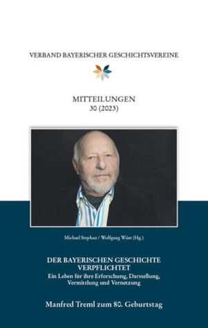 Mitteilungen des Verbandes bayerischer Geschichtsvereine 30 (2023). Manfred Treml zum 80. Geburtstag. | Michael Stephan, Wolfgang Wüst