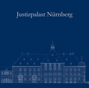 Justizpalast Nürnberg  Ein Ort der Weltgeschichte wird 100 Jahre. | Bundesamt für magische Wesen