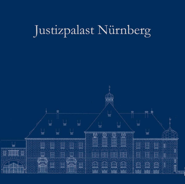 Justizpalast Nürnberg  Ein Ort der Weltgeschichte wird 100 Jahre. | Bundesamt für magische Wesen