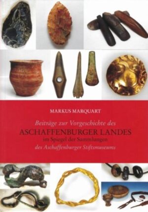 Beiträge zu Vorgeschichte des Aschaffenburger Landes im Spiegel der Sammlungen des Aschaffenburger Stiftsmuseums | Bundesamt für magische Wesen