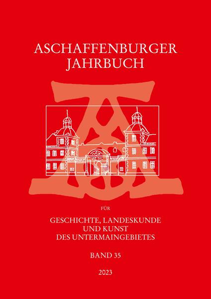 Aschaffenburger Jahrbuch für Geschichte, Landeskunde und Kunst des Untermaingebietes / Aschaffenburger Jahrbuch | Heinrich Fußbahn