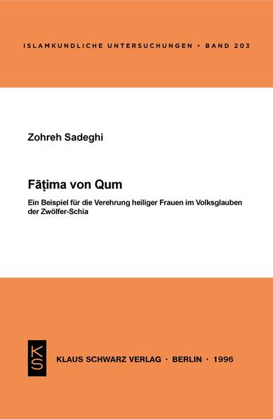 Fatima von Qum: Ein Beispiel für die Verehrung heiliger Frauen im Volksglauben der Zwölfer-Schia | Zohreh Sadeghi