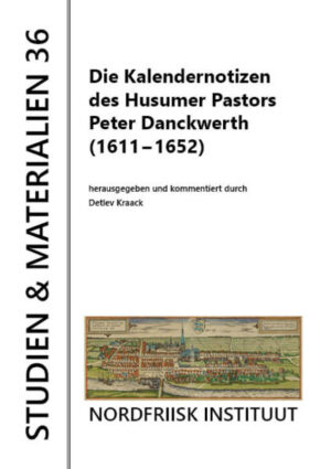 Die Kalendernotizen des Husumer Pastors Peter Dankwerth (1611-1652) | Detlev Kraack