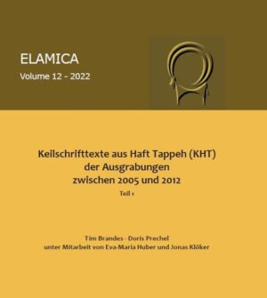 Keilschrifttexte aus Haft Tappeh (KHT) der Ausgrabungen zwischen 2005 und 2012 | Tim Brandes, Doris Prechel, Huber Huber, Jonas Klöker