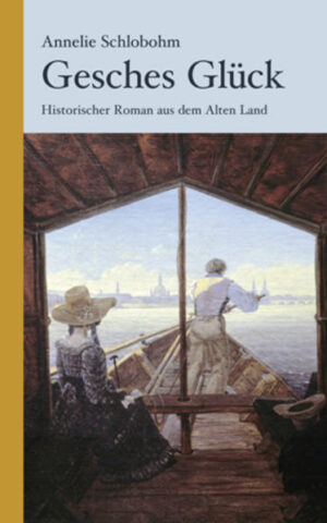 Gesches Glück Historischer Roman aus dem Alten Land | Annelie Schlobohm