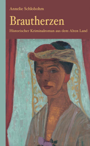 Brautherzen Historischer Kriminalroman aus dem Alten Land | Annelie Schlobohm