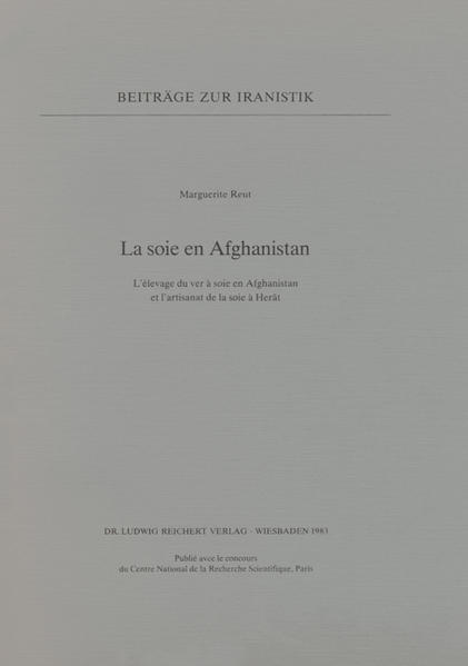 La soie en Afghanistan: L’élevage du ver à soie en Afghanistan et l’artisanat de la soie à Herât | Marguerite Reut