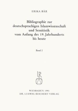 Bibliographie deutschsprachiger Islamwissenschaftler und Semitisten vom Anfang des 19. Jahrhunderts bis 1985. Band 2 | Erika Bär