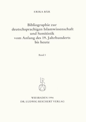 Bibliographie deutschsprachiger Islamwissenschaftler und Semitisten vom Anfang des 19. Jahrhunderts bis 1985. Band 3 | Erika Bär