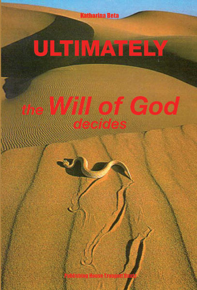 When we ask: ‘Is there a God, or not’, we have to come to the final conclusion, that He is forever and in everything, there cannot be ‘just a bit’ of Him. Nothing in life or in death can be ‘just a little bit’. What emanates from the entirety, is whole and required to be whole, in order to return in full to the entirety. This book is about the free will, a will every mortal has, as has Valerian, whom you will get to know in this book. He seeks the dialogue with God and starts with the request: “Save me from the compulsion of having a free will.” So the Lord asks him: “You renounce my gift?” So Valerian will answer, that it was never his free decision to have a free will, he just received it and considers this a heavy burden. What is the significance of the serpent, when we talk about the free will? The serpent is as well the image of sin as also the image of wisdom. It is easy to recall the temptress of the first pair of humans, as written in the book Genesis. But this if not sufficient, because here we have to contemplate the exclusive will of the Lord. He told the snake: “On your belly you shall go, and you shall eat dust, all days of your life.” (1.Genesus 3:14) And this has not changed during the evolution, contrary to many other creatures. During endless evolution the snake never got feet. Nor fins, or wings. Several years ago, during my stay in Arizona, I saw a beautiful prairie-rattlesnake, and since then I could not forget this symbol of God’s will. So many questions sought an answer and finally I realized, that at last the demand that we acknowledge all that is in this world unconditionally, can only be reasonable, when everything in this world happens according to the will of God. Life in full is given by the Lord and happens always ‘in deo concurrente’. Katharina Beta