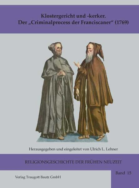 Zum Inhalt: Gerichtsprozess und Kerker im Kloster der Frühen Neuzeit Einleitende Überlegungen Text: Criminalprocess der Franciscaner