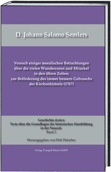 D. Johann Salomo Semlers Versuch einiger moralischen Betrachtungen über die vielen Wundercuren und Mirackel in den ältern Zeiten; zur Beförderung des immer bessern Gebrauchs der Kirchenhistorie (1767) | Bundesamt für magische Wesen