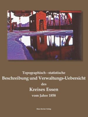 Topographisch-statistische Beschreibung und Verwaltungs-Uebersicht des Kreises Essen vom Jahre 1858 | Bundesamt für magische Wesen