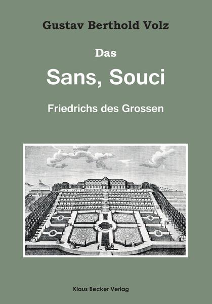 Das Sans, Souci Friedrichs des Großen | Gustav Berthold Volz