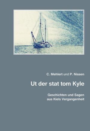 Geschichten und Sagen aus Kiels Vergangenheit | C. Mehlert, P. Nissen