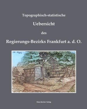 Topographisch-statistische Uebersicht des Regierungs-Bezirks Frankfurt a.d.O. |