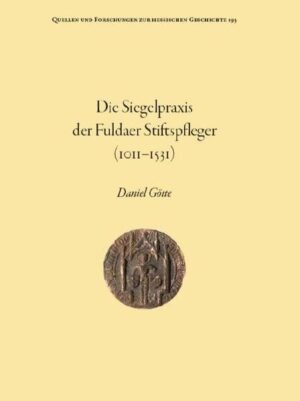 Die Siegelpraxis der Fuldaer Stiftspfleger (1011-1531) | Daniel Götte