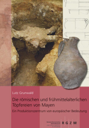 Die römischen und frühmittelalterlichen Töpfereien von Mayen | Lutz Grunwald